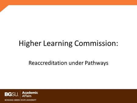 Higher Learning Commission: Reaccreditation under Pathways.