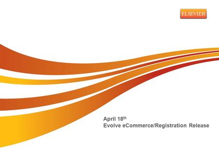 April 18 th Evolve eCommerce/Registration Release.
