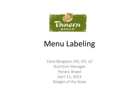 Menu Labeling Katie Bengston MS, RD, LD Nutrition Manager Panera Bread