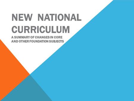 AN OVERVIEW The new National Curriculum came into effect from September 1 st 2014. There are changes for all subjects but these are particularly significant.