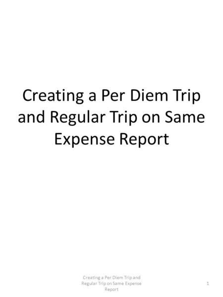 Creating a Per Diem Trip and Regular Trip on Same Expense Report 1.