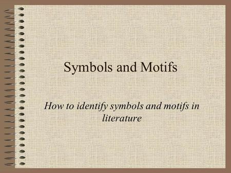 Symbols and Motifs How to identify symbols and motifs in literature.