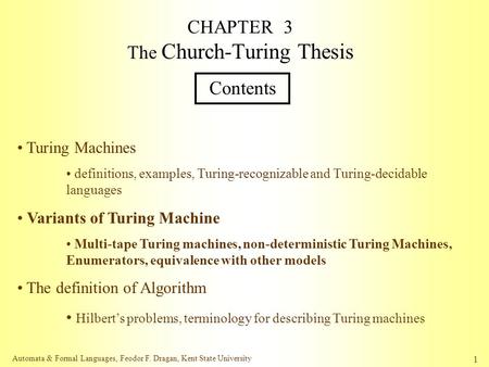 Automata & Formal Languages, Feodor F. Dragan, Kent State University 1 CHAPTER 3 The Church-Turing Thesis Contents Turing Machines definitions, examples,