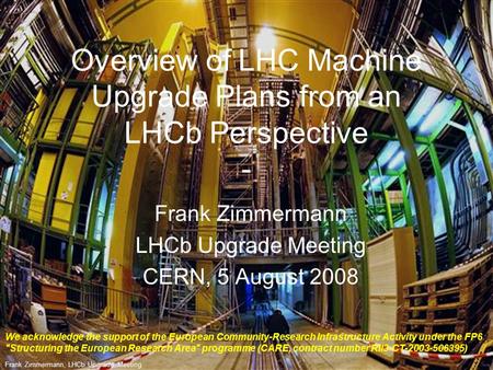 Frank Zimmermann, LHCb Upgrade Meeting Overview of LHC Machine Upgrade Plans from an LHCb Perspective - Frank Zimmermann LHCb Upgrade Meeting CERN, 5 August.