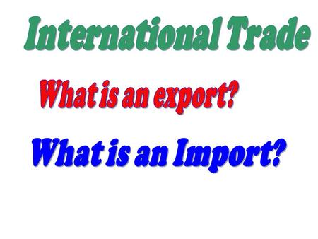 International Trade The Trade Sector of the US Growth: - In 1975, exports and imports were each approximately 8% of the U.S. economy. - In 2000, exports.