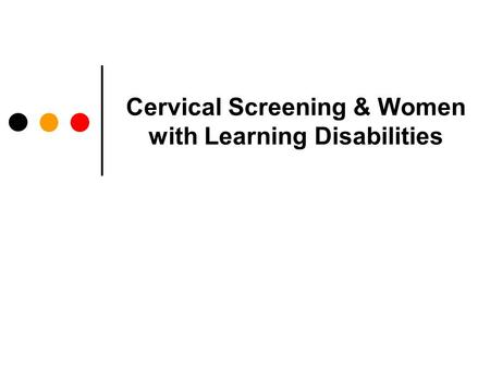 Cervical Screening & Women with Learning Disabilities.