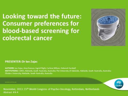 Looking toward the future: Consumer preferences for blood-based screening for colorectal cancer PRESENTER: Dr Ian Zajac AUTHORS: Ian Zajac, Amy Duncan,