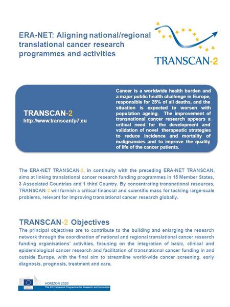 The ERA-NET TRANSCAN-2, in continuity with the preceding ERA-NET TRANSCAN, aims at linking translational cancer research funding programmes in 15 Member.