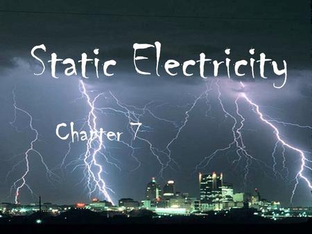 Static Electricity Chapter 7. Static Charges I n this chapter we will learn:  Atoms with equal negative and positive charges are called neutral  Atoms.