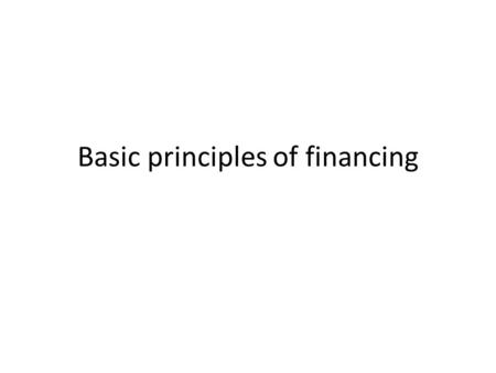 Basic principles of financing. Advances are the major revenue generating activity carried out by the banks. Therefore, this activity demands adequate.