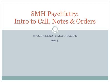SMH Psychiatry: Intro to Call, Notes & Orders
