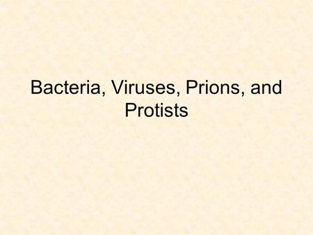 Bacteria, Viruses, Prions, and Protists