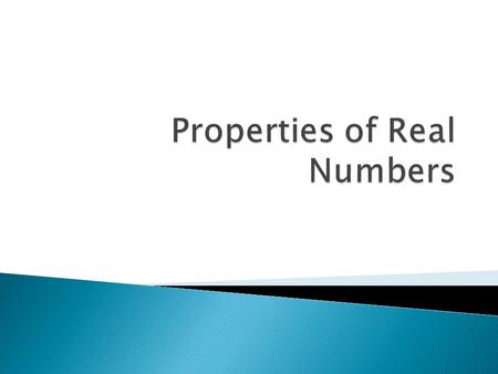 Relationships that are always true for real numbers are called _____________, which are rules used to rewrite and compare expressions. properties.