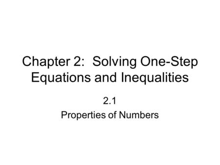 Chapter 2: Solving One-Step Equations and Inequalities 2.1 Properties of Numbers.