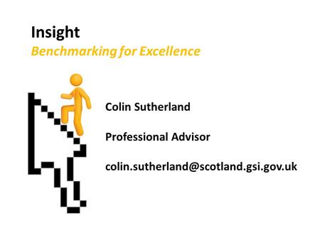 Insight Benchmarking for Excellence Colin Sutherland Professional Advisor