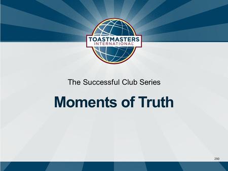 290 The Successful Club Series Moments of Truth.  Moments of Truth is a tool that enables sustained club quality through guided evaluation and targeted.
