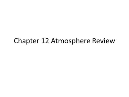 Chapter 12 Atmosphere Review. What is the cause of wind? A.The greenhouse effect B.Unequal heating of Earth’s surface C.The release of latent heat was.