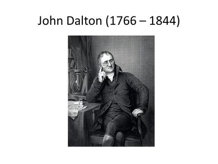 John Dalton (1766 – 1844).
