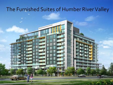 The Furnished Suites of Humber River Valley. Growing up By the numbers $15 billion: Expected cost of gridlock per year by 2031 (Board of Trade) 9.2 million: