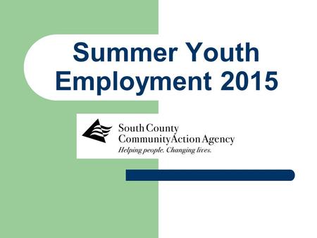 Summer Youth Employment 2015. Program Highlights Enjoy a 6 week paid work experience during the summer months in a position that matches your career interests!