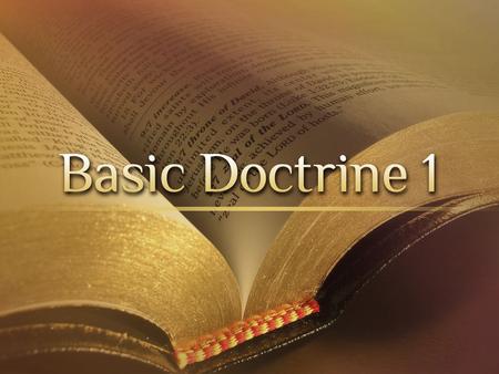Why Study Doctrine I. What is doctrine? A. The word “doctrine” simply means “teaching” or “instruction.” B. A Bible doctrine consists of all that the.