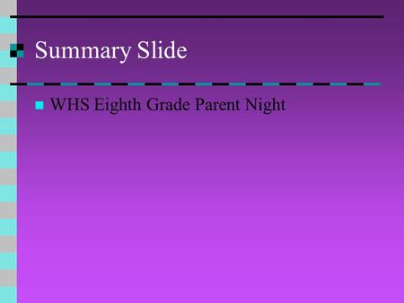 Summary Slide WHS Eighth Grade Parent Night Alex Purchase (A-F) Ext. 7610 Alex Purchase (A-F) Ext.