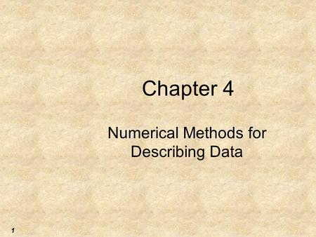 1 Chapter 4 Numerical Methods for Describing Data.