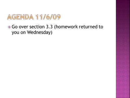  Go over section 3.3 (homework returned to you on Wednesday)