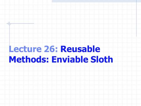 Lecture 26: Reusable Methods: Enviable Sloth. Creating Function M-files User defined functions are stored as M- files To use them, they must be in the.