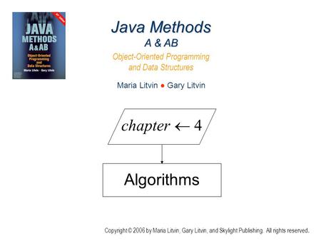 Algorithms Java Methods A & AB Object-Oriented Programming and Data Structures Maria Litvin ● Gary Litvin Copyright © 2006 by Maria Litvin, Gary Litvin,