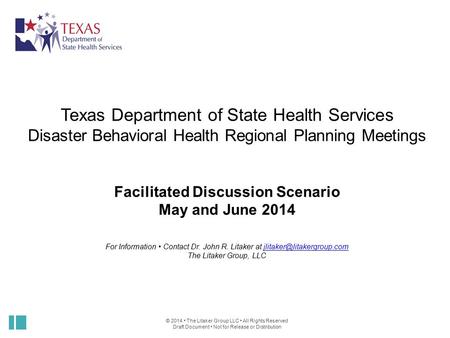 © 2014 The Litaker Group LLC All Rights Reserved Draft Document Not for Release or Distribution Texas Department of State Health Services Disaster Behavioral.