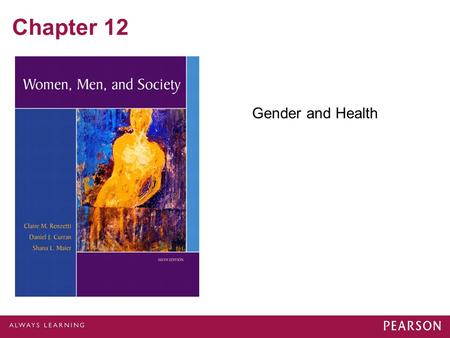 Chapter 12 Gender and Health. © 2012 Pearson Education, Inc. All rights reserved. Gender and Morality Life expectancy Mortality rate Heart Disease Cancer.