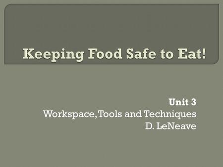 Unit 3 Workspace, Tools and Techniques D. LeNeave.