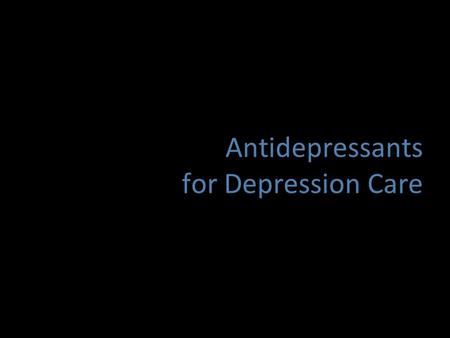Antidepressants for Depression Care. Depression Can be improved by Lifestyle changes, self-care practices psychotherapy, pharmacotherapy But of different.
