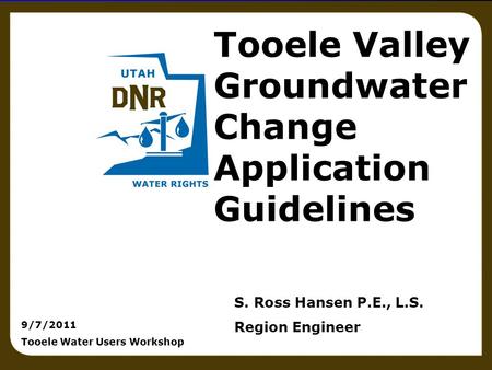 Surveying principles 1 Tooele Valley Groundwater Change Application Guidelines S. Ross Hansen P.E., L.S. Region Engineer 9/7/2011 Tooele Water Users Workshop.