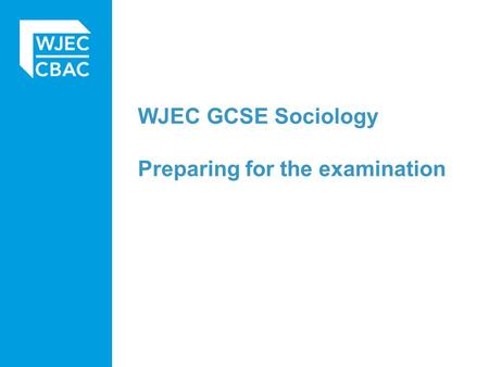 WJEC GCSE Sociology Preparing for the examination.