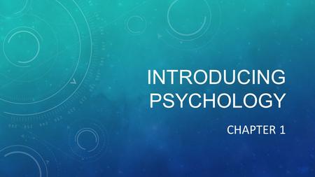 INTRODUCING PSYCHOLOGY CHAPTER 1. OVERVIEW OF PSYCHOLOGY Psychology is the scientific study of behavior and mental processes This covers everything people.