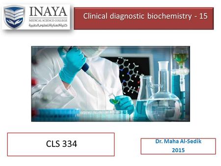 Clinical diagnostic biochemistry - 15 Dr. Maha Al-Sedik 2015 CLS 334.
