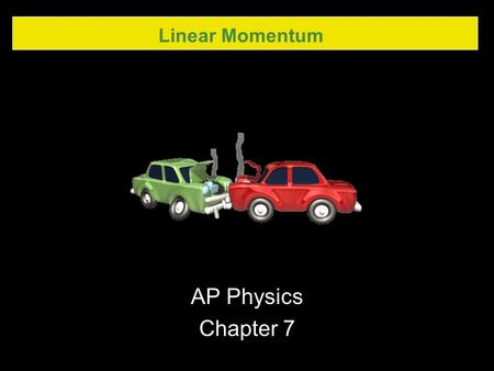 Linear Momentum AP Physics Chapter 7. Linear Momentum 7.1 Momentum and Its Relation to Force.