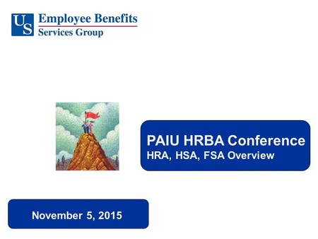 November 5, 2015 PAIU HRBA Conference HRA, HSA, FSA Overview.