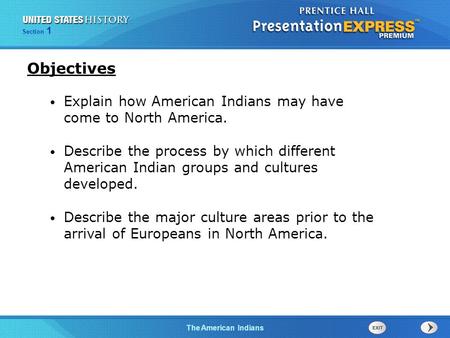 Objectives Explain how American Indians may have come to North America. Describe the process by which different American Indian groups and cultures developed.