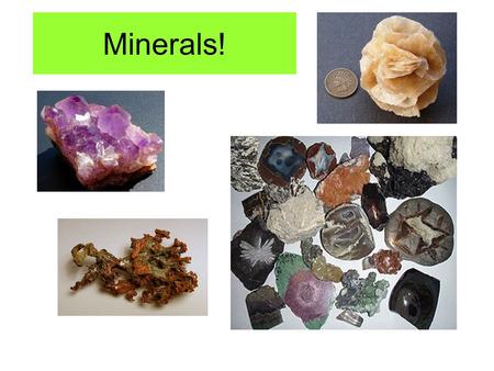 Minerals! What is a mineral? In order for a substance to be classified as a mineral it must maintain FIVE characteristics. 1. Naturally occurring 2.