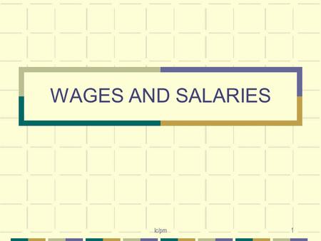 WAGES AND SALARIES lc/pm1. 2 WAGES AND SALARIES It is important that employees are properly rewarded for the work they do. Employers’ ObjectivesEmployees’