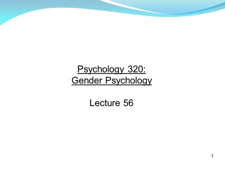 1 Psychology 320: Gender Psychology Lecture 56. 2 Mental Health: 1. Are there sex differences in: (a) depression, (b) eating disorders, (c) personality.