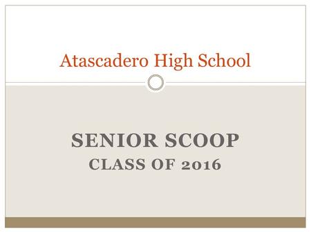 SENIOR SCOOP CLASS OF 2016 Atascadero High School.