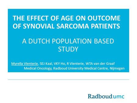 THE EFFECT OF AGE ON OUTCOME OF SYNOVIAL SARCOMA PATIENTS A DUTCH POPULATION BASED STUDY Myrella Vlenterie, SEJ Kaal, VKY Ho, R Vlenterie, WTA van der.