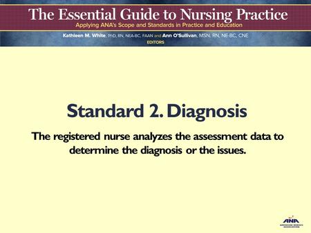 Standard 2. Diagnosis The registered nurse analyzes the assessment data to determine the diagnosis or the issues.