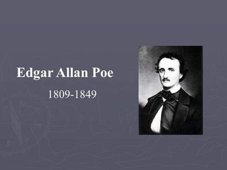 Edgar Allan Poe 1809-1849. Life and career Death Literary style and themes Legacy Early life and career Military career Publishing career You have to.
