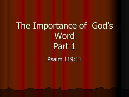 The Importance of God’s Word Part 1 Psalm 119:11.