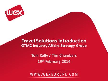 Travel Solutions Introduction GTMC Industry Affairs Strategy Group Tom Kelly / Tim Chambers 19 th February 2014.